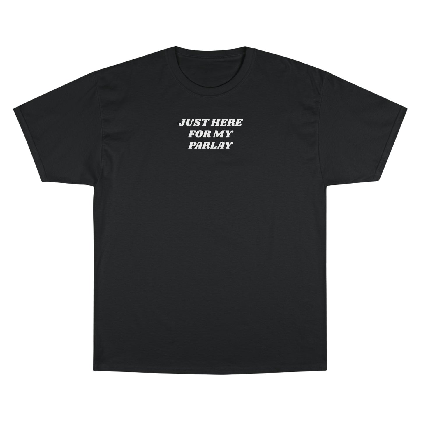 CHAMPION X JUST HERE FOR MY PARLAY TEE