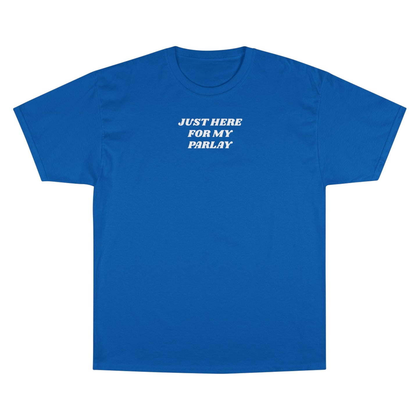 CHAMPION X JUST HERE FOR MY PARLAY TEE