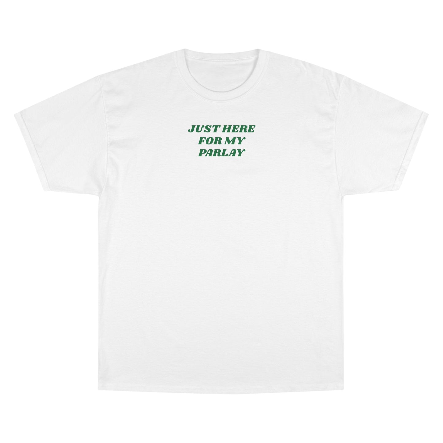 CHAMPION X JUST HERE FOR MY PARLAY TEE