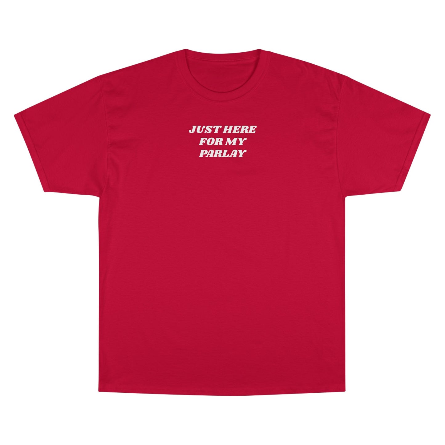 CHAMPION X JUST HERE FOR MY PARLAY TEE