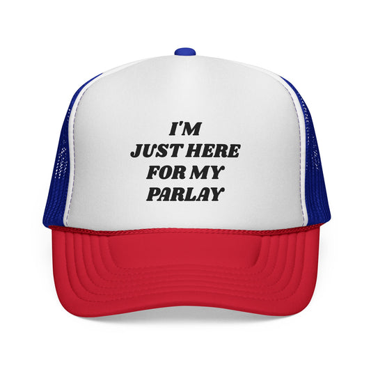 JUST HERE FOR MY PARLAY TRUCKER HAT