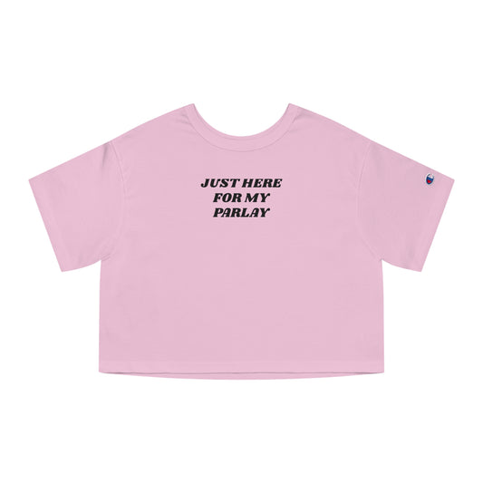 CHAMPION X JUST HERE FOR MY PARLAY WOMENS CROPPED TEE