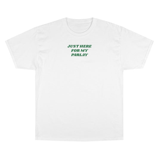 CHAMPION X JUST HERE FOR MY PARLAY TEE