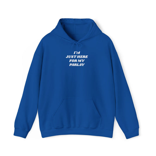 I'M JUST HERE FOR MY PARLAY HOODED SWEATSHIRT